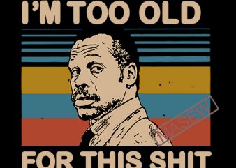 Lethal Weapon i’m too old for this shit vintage, Movie, Funny, EPS DXF SVG PNG Digital Download print ready vector t shirt design