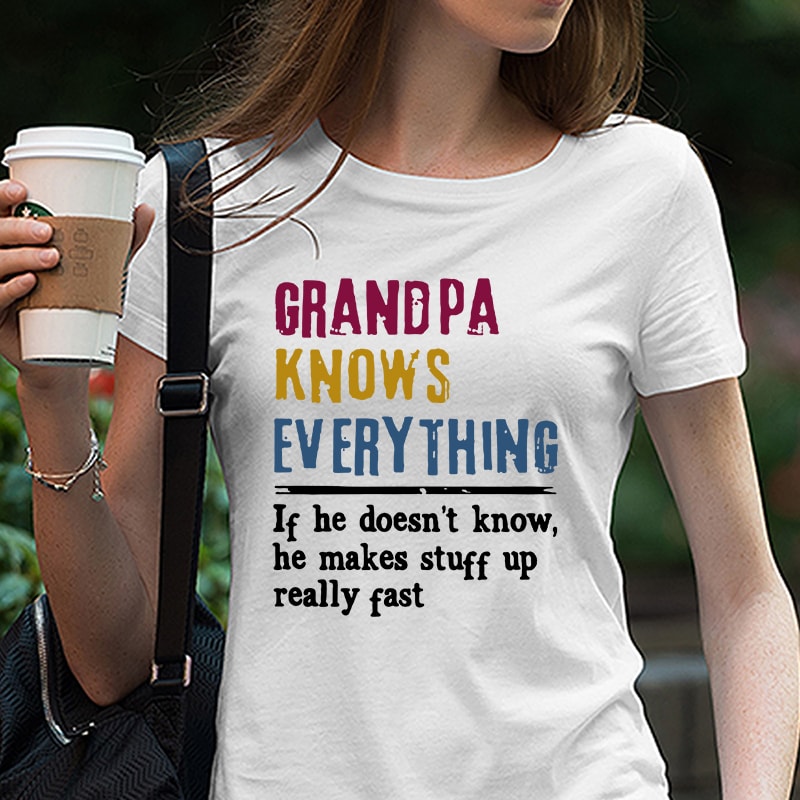 Funny Grandfather – He Makes Stuff Up Very Fast – Grandpa Knows Everything – Christmas Gift For Men Papa Father Grandfather EPS DXF SVG PNG