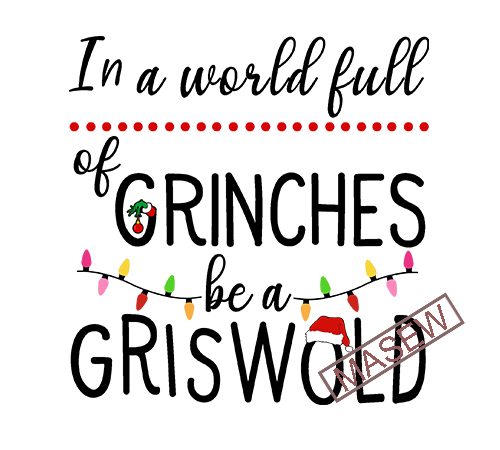 In a world full of grinches be a griswold, christmas, grinch, christmas bright digital download t shirt design for purchase