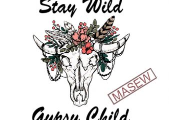 Stay Wild Gypsy Child SVG , Boho Style svg, Skull Cow, Flower, Stay Wild EPS DXF SVG PNG Digital Download tshirt design for sale