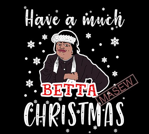 Baga chipz have a much betta christmas, movie, christmas, eps dxf png svg digital download vector shirt design