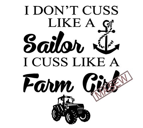 I don’t cuss like a sailor, i cuss like a farm girl, shirt design, vinyl design, png, svg, cutting file, printable, cricut, cameo digital download