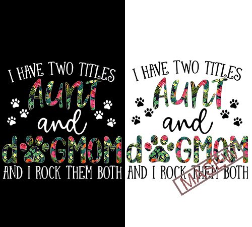 Aunt & dog mom svg, i have two titles – aunt and dog mom and i rock them both mix flower tropical , cut files/ t shirt vector Aunt & dog mom svg, i have two titles – aunt and dog mom and i rock them both mix flower tropical , cut files/ t shirt vector