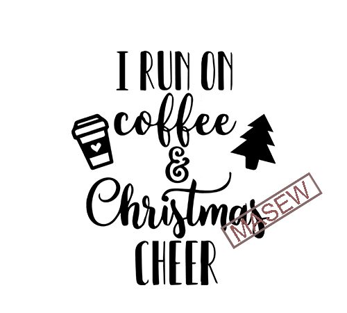 funny Christmas Shirt design I Run on Coffee and Christmas Cheer Svg Christmas Svg Dxf Eps Silhouette Png File Cricut Christmas Svg