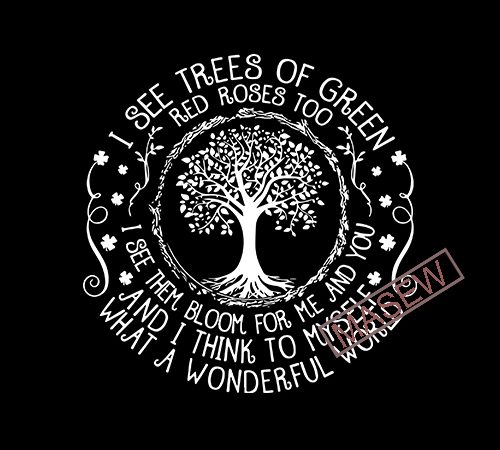 I see trees of green red roses too i see them bloom for me and you and i think to myself what a wonderful world t shirt design for sale