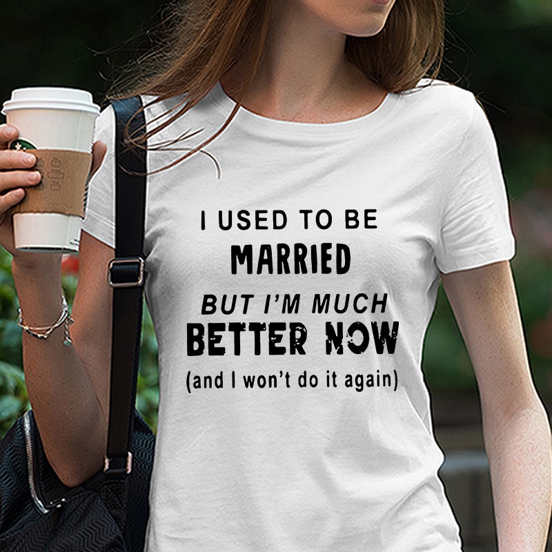 I Used To Be Married But I’m Much Better Now svg, Divorce svg, Divorce Gift, Funny Divorce, Break Up Gift, Divorcee Digital download vector t