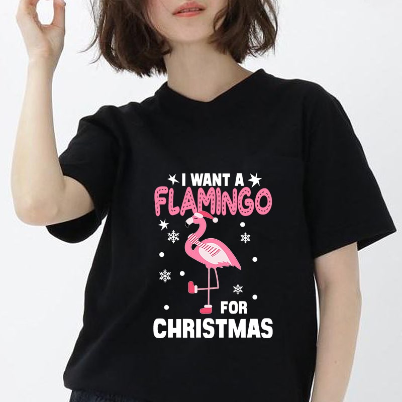 I Want A Flamingo For Christmas, Animals, Flamingo, EPS DXF SVG PNG Digital Download t shirt designs for merch teespring and printful
