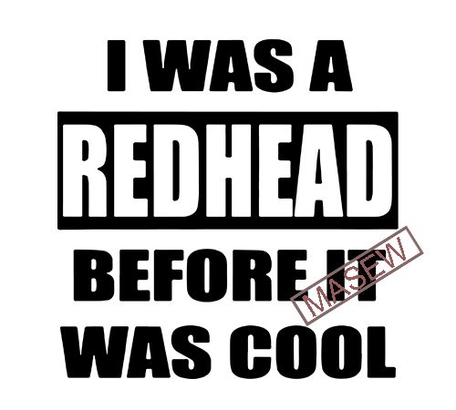 I was a redhead before it was cool svg png eps dxf digital download vector t-shirt design template