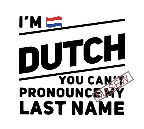 I’m dutch you can’t pronounce my last name, flag, the netherlands gift, eps svg png dxf digital download t shirt design png
