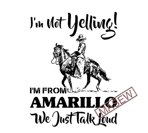 I’m not yelling i’m from amarillo we just talk loud horse, digital download print ready vector t shirt design