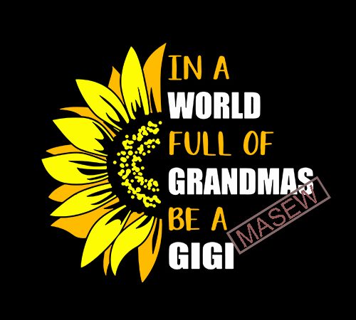 In a world full of grandmas be a gigi funny grandma beautiful sunflower svg png silhouette cutting file cricut design digital download
