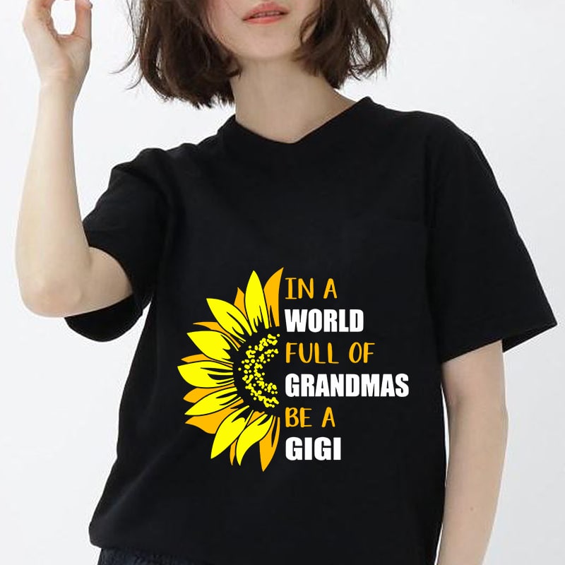 In a World Full of Grandmas Be a Gigi Funny Grandma Beautiful Sunflower SVG PNG Silhouette Cutting File Cricut Design Digital Download buy t shirt design
