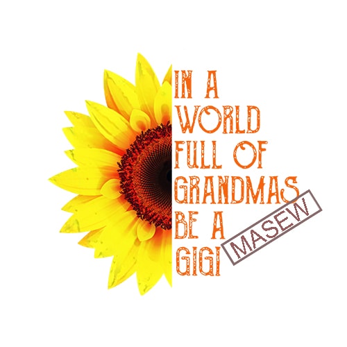 Download In a World full of Grandmas be a GiGi, Sunflower, Boho ...