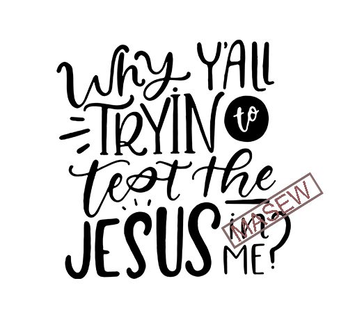 Download Why Yall Tryin To Test The Jesus In Me Svg File Jesus Shirt Design Svg Svg Files Sayings Svg Files For Cricut Silhouette Svg Digital Download Buy T Shirt Designs