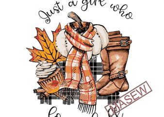 Just a girl who loves fall PNG for sublimation, Boots, Scarf, Pumpkin, Buffalo plaid, cupcake, pumpkin spice, Autumn, digital download, Fall Digital download graphic t-shirt