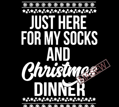 Just here for my socks and christmas dinner, christmas, dxf eps svg png digital download t shirt design to buy Just here for my socks and christmas dinner, christmas, dxf eps svg png digital download t shirt design to buy