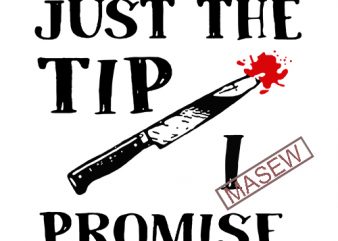 Just The Tip I Promise, Horror, EPS DXF PNG SVG Digital Download vector t shirt design for download