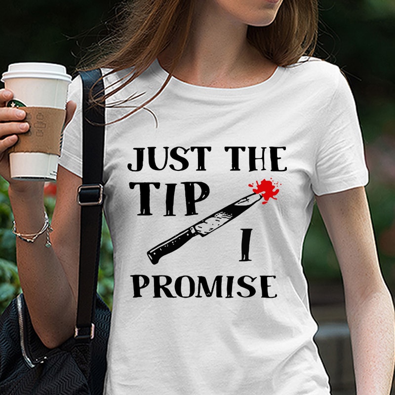 Just The Tip I Promise, Horror, EPS DXF PNG SVG Digital Download vector shirt designs