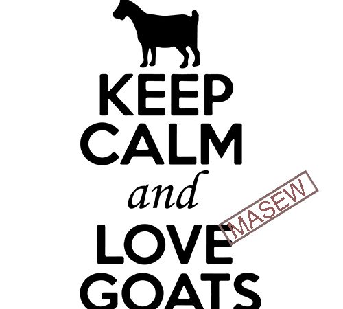 Keep calm and love goats, farm, farm life, animals, goats, instant download design for t shirt