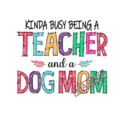 Kinda busy being a teacher and a dogmom, job, teacher’s day, mother’s day, eps svg png dxf digital download vector t shirt design artwork
