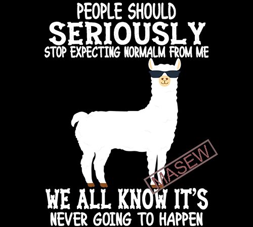 Llama svg people should seriously stop expecting normal from me digital cut files, svg, dxf, eps, png, cricut vector, instant download commercial use t-shirt design Llama svg people should seriously stop expecting normal from me digital cut files, svg, dxf, eps, png, cricut vector, instant download commercial use t-shirt design