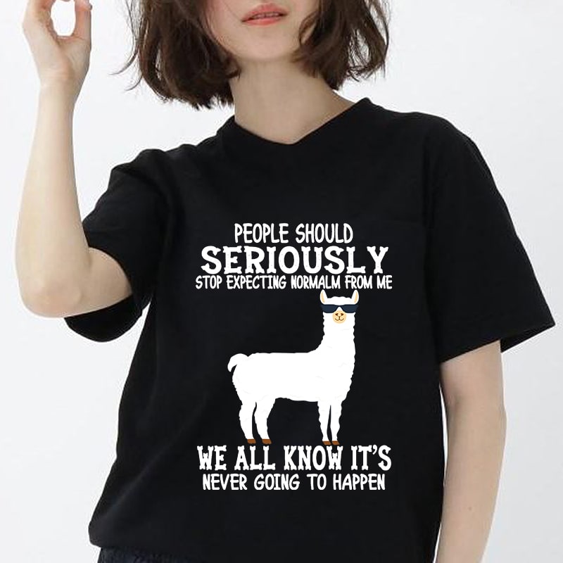 Llama svg People should seriously stop expecting normal from me digital cut files, svg, dxf, eps, png, cricut vector, instant download commercial use t shirt designs