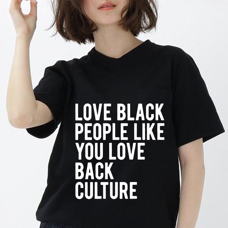 Love Black People Like You Love Black Culture Funny Quote SVG PNG EPS DXF Digital Download commercial use t shirt designs