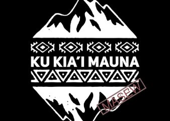 Kū Kia’i Mauna , Mauna Kea, Nature, Mountain Mauna Kea, Funny Quote EPS SVG DXF PNG Digital Download tshirt design vector