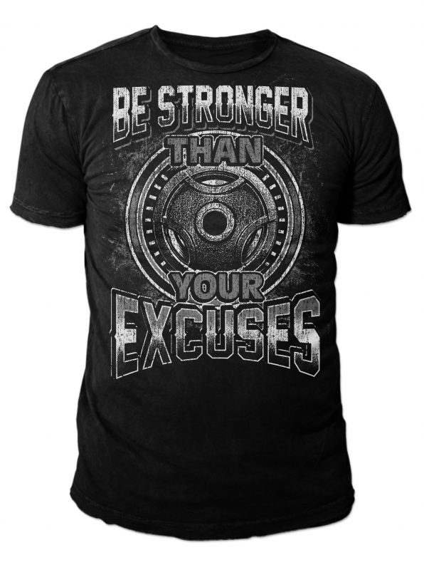 BE STRONGER than EXCUSES t shirt designs for printful