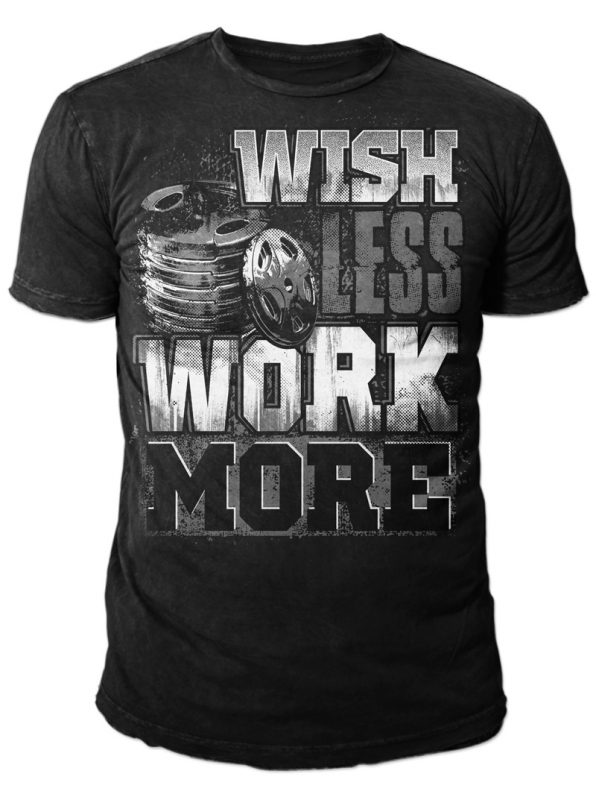 Wish Less, Work More t shirt designs for printful
