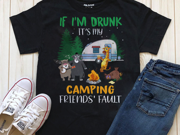 It’s my camping friend’ fault shirt design png