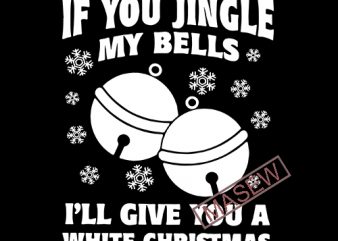 Obscenity | Dirty Christmas | Raunchy Santacon | Offensive Christmas | Inappropriate If you Jingle My Bells Ill Guarantee You A White vector t shirt design for download