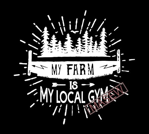 My farm is my local gym, forest is my local gym funny, camping camp nature forest eps dxf svg png digital download tshirt design vector