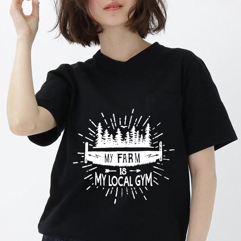 My Farm Is My Local Gym, Forest is my Local GYM Funny, Camping Camp Nature Forest EPS DXF SVG PNG Digital download vector t shirt design