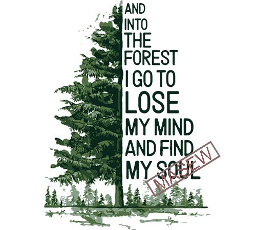 And into the forest i go to lose my mind and find my soul svg, the forest, nature, eps dxf svg png digital download buy t shirt vector
