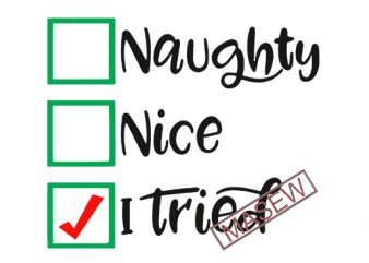 Naughty Nice I Tried SVG, Naughty Nice SVG, Christmas EPS SVG PNG Digital Download vector t-shirt design template