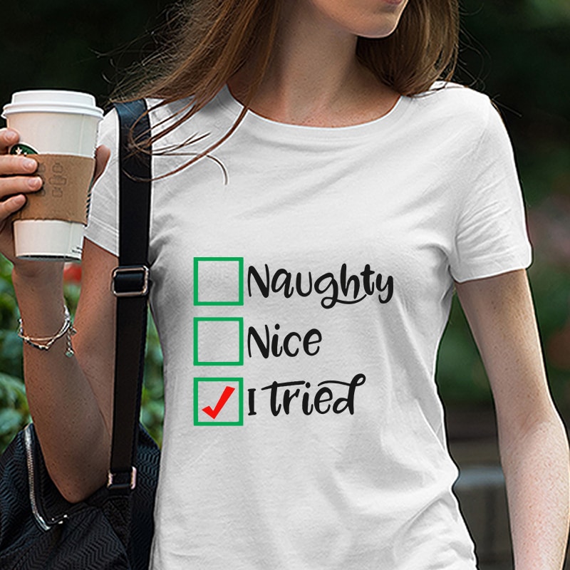 Naughty Nice I Tried SVG, Naughty Nice SVG, Christmas EPS SVG PNG Digital Download vector t shirt design