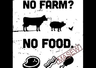 No Farm? No Food, Animals, Farm life, Farm EPS DXF SVG PNG Digital download print ready shirt design