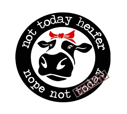 Not today heifer nope not today, cows, badana, coffee, decal eps svg png dxf digital download tshirt design vector