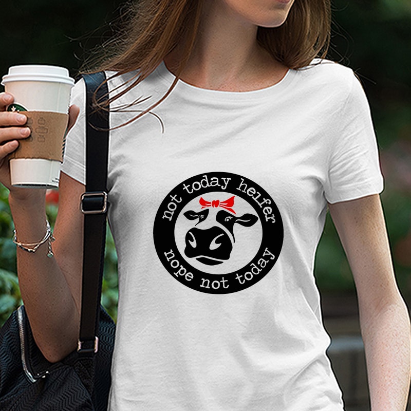 Not Today Heifer Nope Not Today, Cows, Badana, Coffee, decal EPS SVG PNG DXF Digital Download vector t shirt design