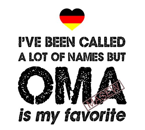 I’ve been called a lot of names but oma is my favorite, germany eps svg png dxf digital download vector t shirt design artwork