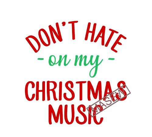 Don’t hate on my christmas music, christmas, eps svg png dxf digital download buy t shirt design