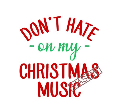 Don’t hate on my christmas music, christmas, eps svg png dxf digital download buy t shirt design Don’t hate on my christmas music, christmas, eps svg png dxf digital download buy t shirt design