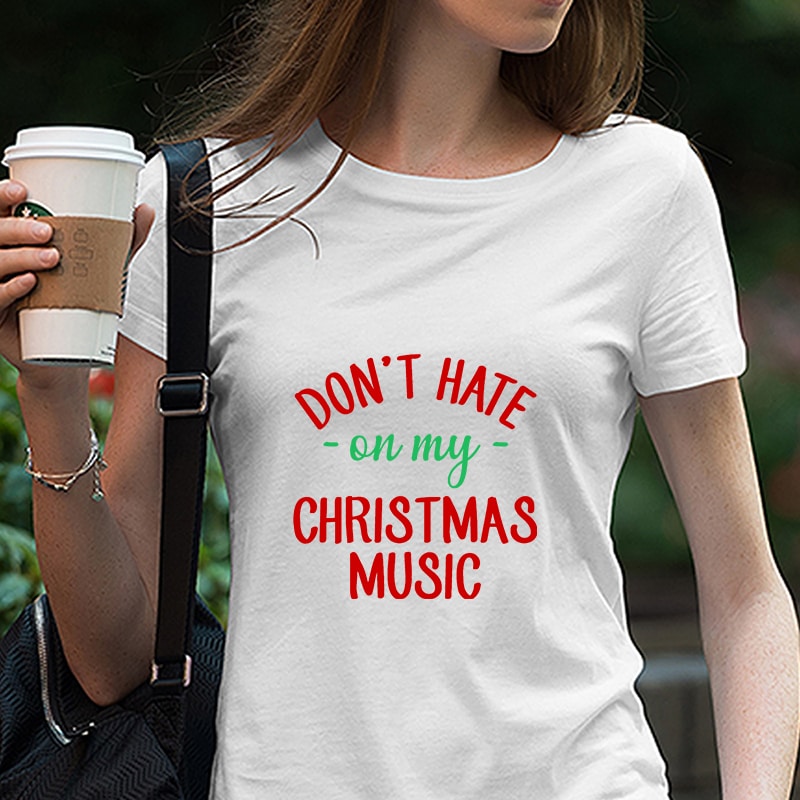 Don’t Hate On My Christmas Music, christmas, EPS SVG PNG DXF Digital Download buy tshirt design