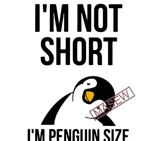 I m not short i m penguin, animals, penguin svg png eps dxf digital download vector shirt design
