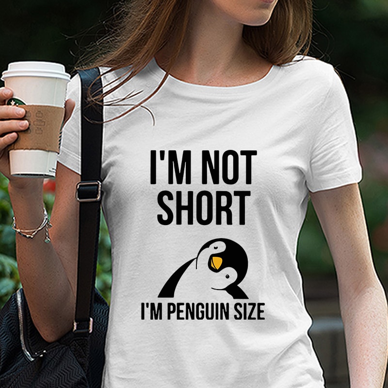 I m Not Short I m Penguin, Animals, Penguin SVG PNG EPS DXf Digital Download tshirt factory