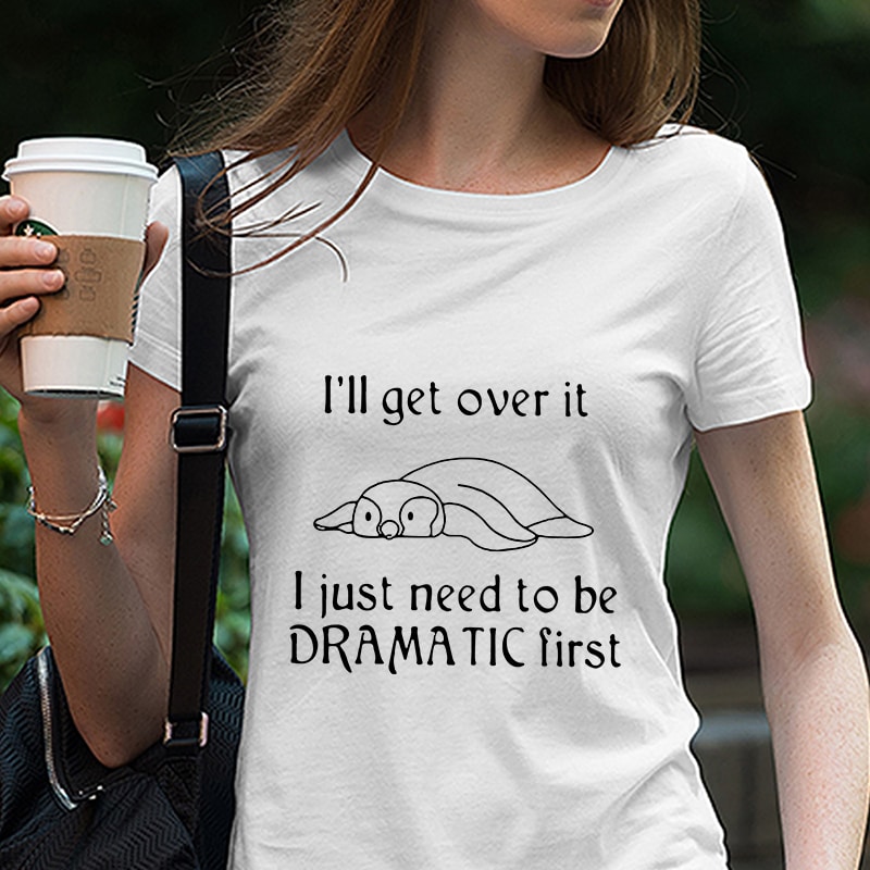 Penguin I’ll get over it I just need to be dramatic first, Tired SVG PNG EPS DXf digital download tshirt factory