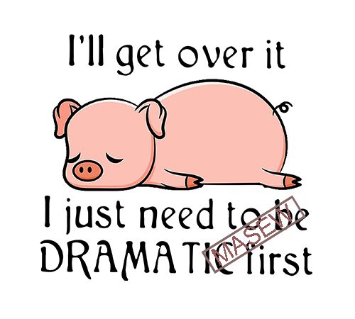 Pig, tired, i’ll get over it i just need to be dramatic first svg png eps dxf digital download commercial use t-shirt design