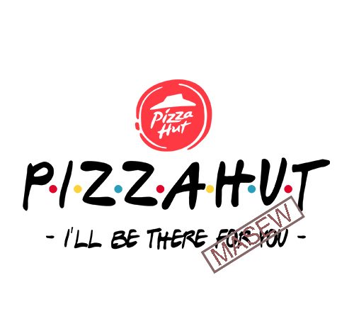 Pizzahut i’ll be there for you, pizzahut, food, funny quote, eps svg dxf png digital download t shirt design to buy