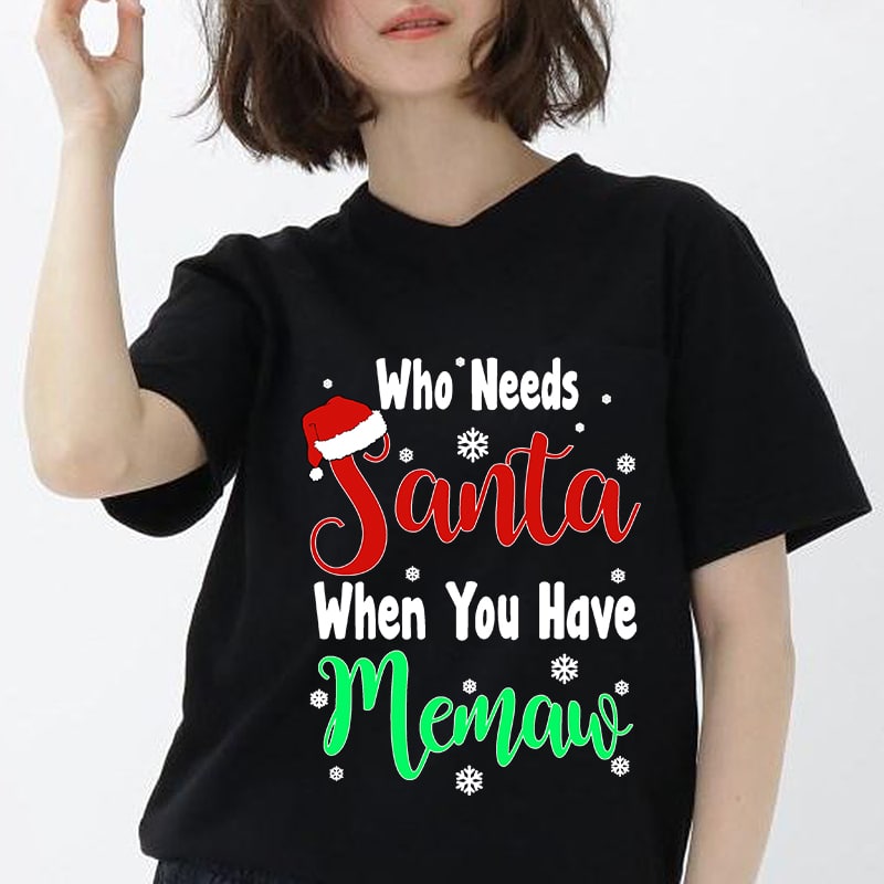 Who Needs Santa When You Have Memaw, christmas, EPS SVG DXF PNG digital download t-shirt designs for merch by amazon